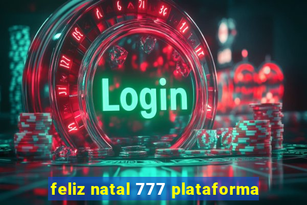 feliz natal 777 plataforma